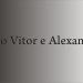 Jo&Atilde;&pound;o Vitor e Alexandre