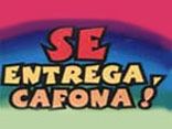 Se Entrega, Cafona!
