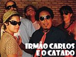 Irm&atilde;o Carlos e O Catado