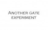 Another Gate Experiment