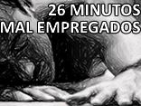 26 Minutos Mal Empregados