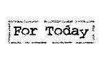 For Today
