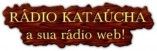RÁDIO KATAÚCHA  a sua web rádio!