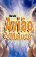 AVIAO DO MALUCO