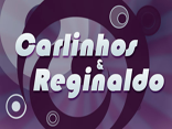 Carlinhos &  Reginaldo