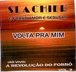 Slachier e Forró Amor e Sedução - A Banda de Forró Estourada de São Paulo - Vol. 03 - Ao Vivo
