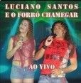 Luciano Santos e Forró Chamegar - Vol. 01 - Ao Vivo